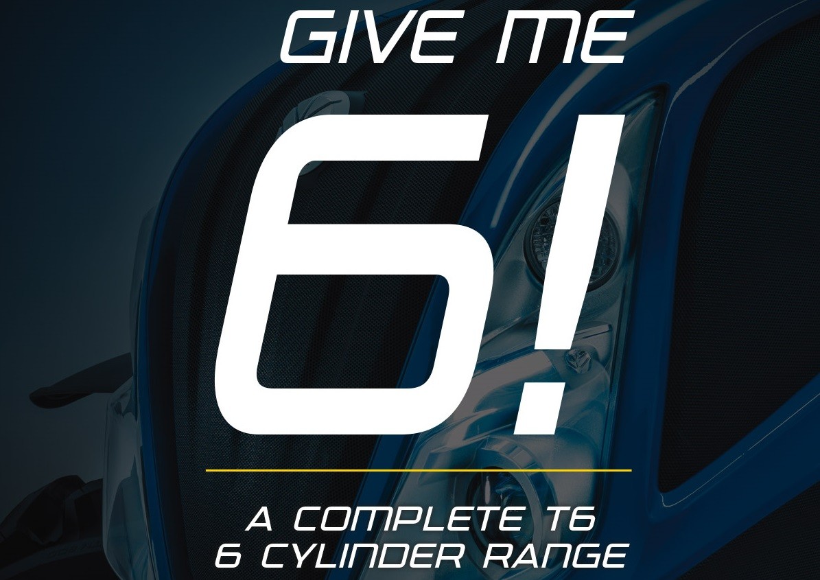 GIVE ME 6! A COMPLETE T6 - 6 CYLINER RANGE
